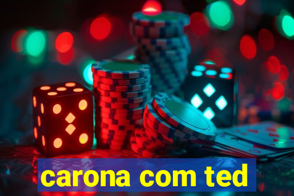 carona com ted